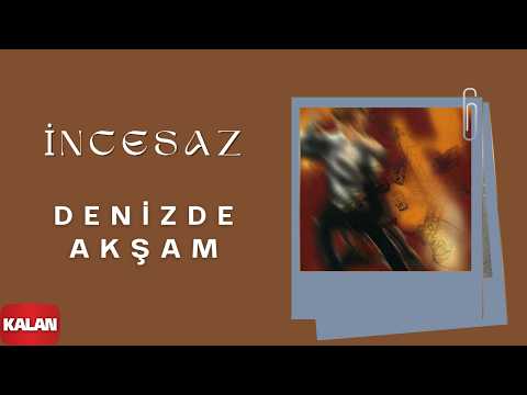 İncesaz - Denizde Akşam I Mazi Kalbimde Bir Yaradır © 2005 Kalan Müzik