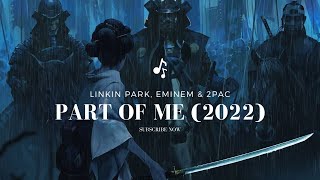Linkin Park, Eminem &amp; 2PAC - PART OF ME (2022)