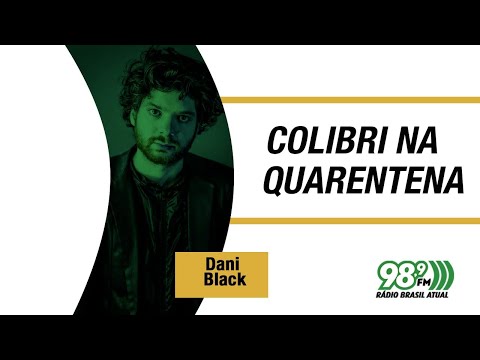 🔴  Colibri na Quarentena - 30.04.2020 - cantor e compositor Dani Black
