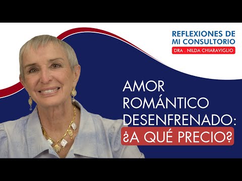 Reflexiones de mi consultorio - Episodio 26 -  "Amor romántico desenfrenado"