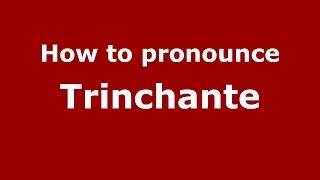 How to pronounce Trinchante