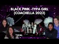 Friends First Time Reaction to BLACKPINK - ‘Typa Girl’ Live at Coachella 2023