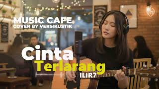 Download lagu (MUSIK AKUSTIK CAFE ) CINTA TERLARANG - ILIR7 - COVER BY VERSIKUSTIK mp3