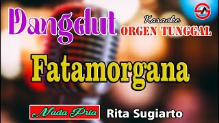 Download lagu Dangdut Orgen Tunggal || Fatamorgana - Karaoke (Nada Pria) Rita Sugiarto mp3