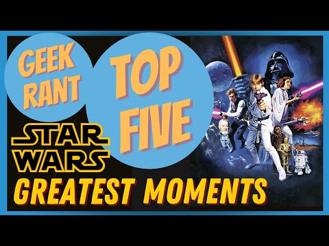 Geek Rant - Top Five Star War Greatest Moments