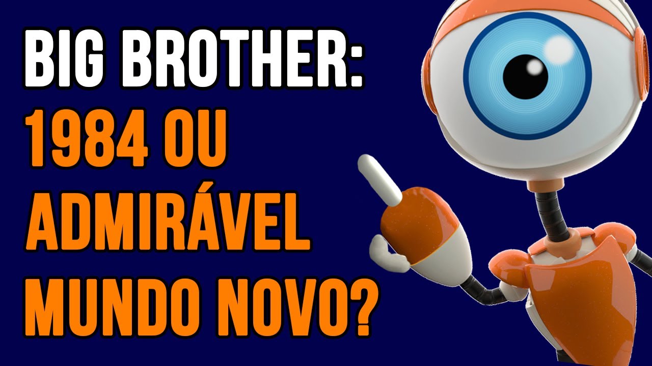 Big Brother | 1984 ou Admirável Mundo Novo?
