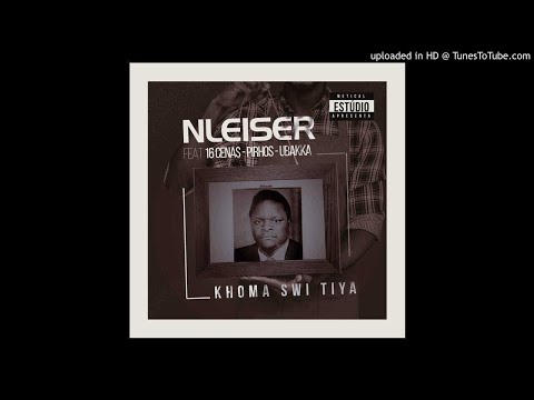 Nleiser Feat. 16 Cenas, Pirhos & Ubakka - Khoma Swi Tiya (Audio)