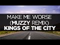 [LYRICS] Kings of the City - Make Me Worse (Muzzy ...