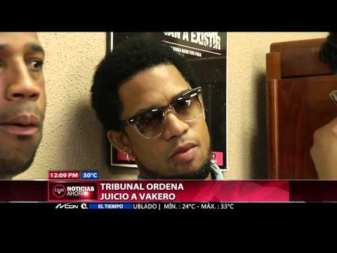 Tribunal ordena juicio a Vakeró