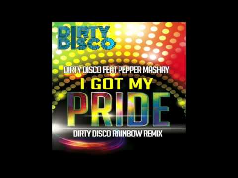 Dirty Disco Feat Pepper MaShay - I Got My Pride (Dirty Disco Rainbow Remix)