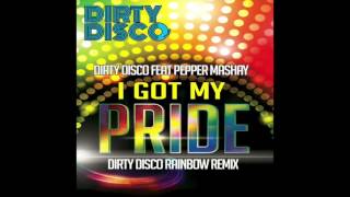 Dirty Disco Feat Pepper MaShay - I Got My Pride (Dirty Disco Rainbow Remix)