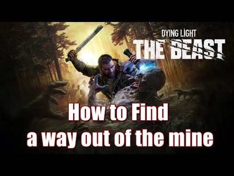 Dying Light The Beast How to Find a way out of the mine - Vengeance Is Mine