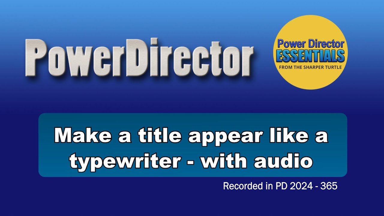 Make a title appear on the screen as if typed with a typewriter - with audio - in PowerDirector