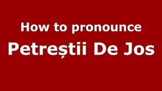 How to pronounce Petreștii De Jos