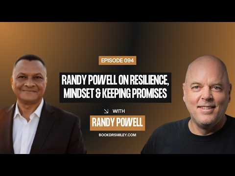 Randy Powell on Resilience, Mindset & Keeping Promises | Dr. Smiley Show | Episode 094