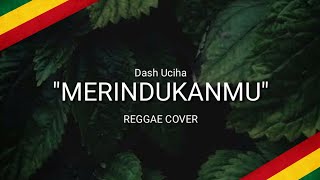 Download lagu Merindukanmu - Dash Uciha REGGAE COVER HVMBLE (kau ciptakan lagu indah , kau aungguh semanis buah) mp3