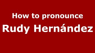 How to pronounce Rudy Hernández