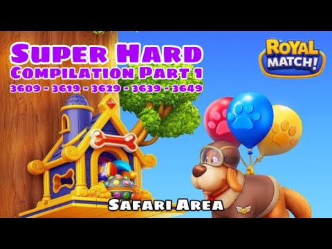 Royal Match Super Hard Area 55 Compilation Part 1 | Safari Level 3609 - 3619 - 3629 - 3639 - 3649