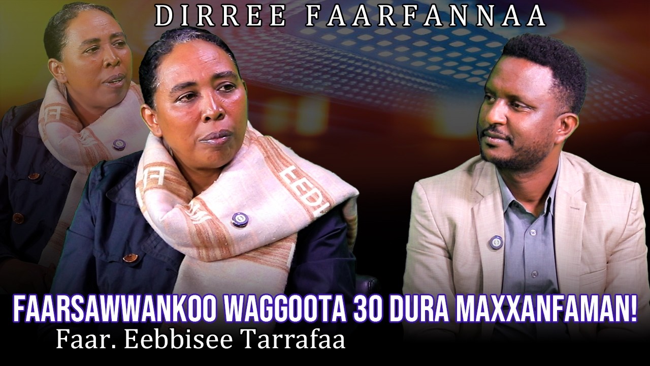 FaarsawwanKoo Waggoota 30 Dura Maxxanfaman! Faar. Eebbisee Tarrafaa - Dirree Faarfannaa