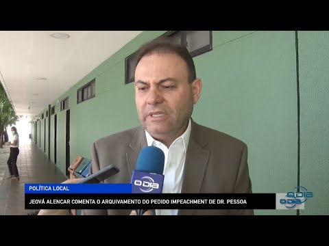 Jeová Alencar comenta arquivamento de pedido de Impeachment de Dr Pessoa 06 09 2022