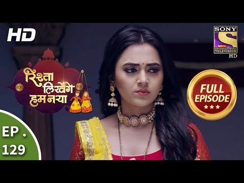 Rishta Likhenge Hum Naya - Ep 129 - Full Episode - 4th May, 2018