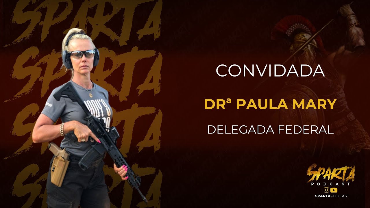 Paula Mary - Delegada Federal -  Episódio 061 -  Sparta Podcast