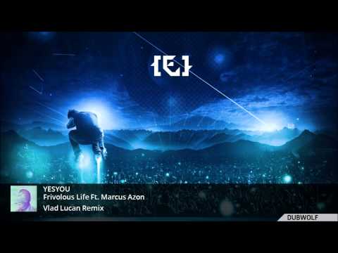 YesYou ft  Marcus Azon   Frivolous Life Vlad Lucan Remix