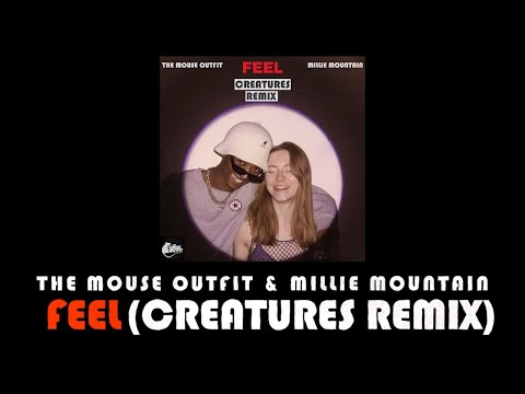 The Mouse Outfit x Millie Mountain - Feel (Creatures Remix)
