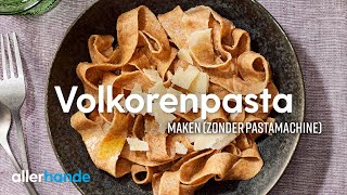 Volkorenpasta Maken (Zonder Pastamachine) | Recept | Allerhande