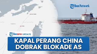 Kapal Perang China Dobrak Blokade AS, Sukses Lewati Selat Hormuz Meski Kapal Rich Starry Disanksi AS