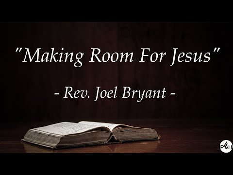Making Room For Jesus -  Rev. Joel Bryant 12/14/2025