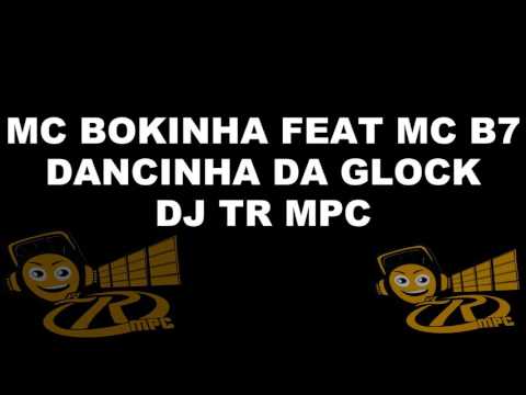 == MC BOKINHA FEAT  MC B7 == DANCINHA DA GLOCK == DJ TR MPC