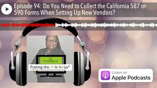 Episode 94: Do You Need to Collect the California 587 or 590 Forms When Setting Up New Vendors