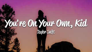 Taylor Swift - You&#39;re On Your Own, Kid (Lyrics)
