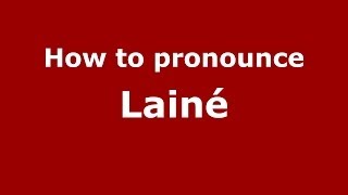 How to pronounce Lainé