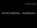 EVISON MATAFALE WASESELEKA
