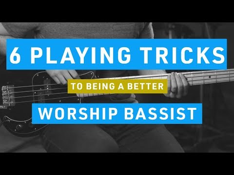 6 Practical Playing Tips for Worship Bass