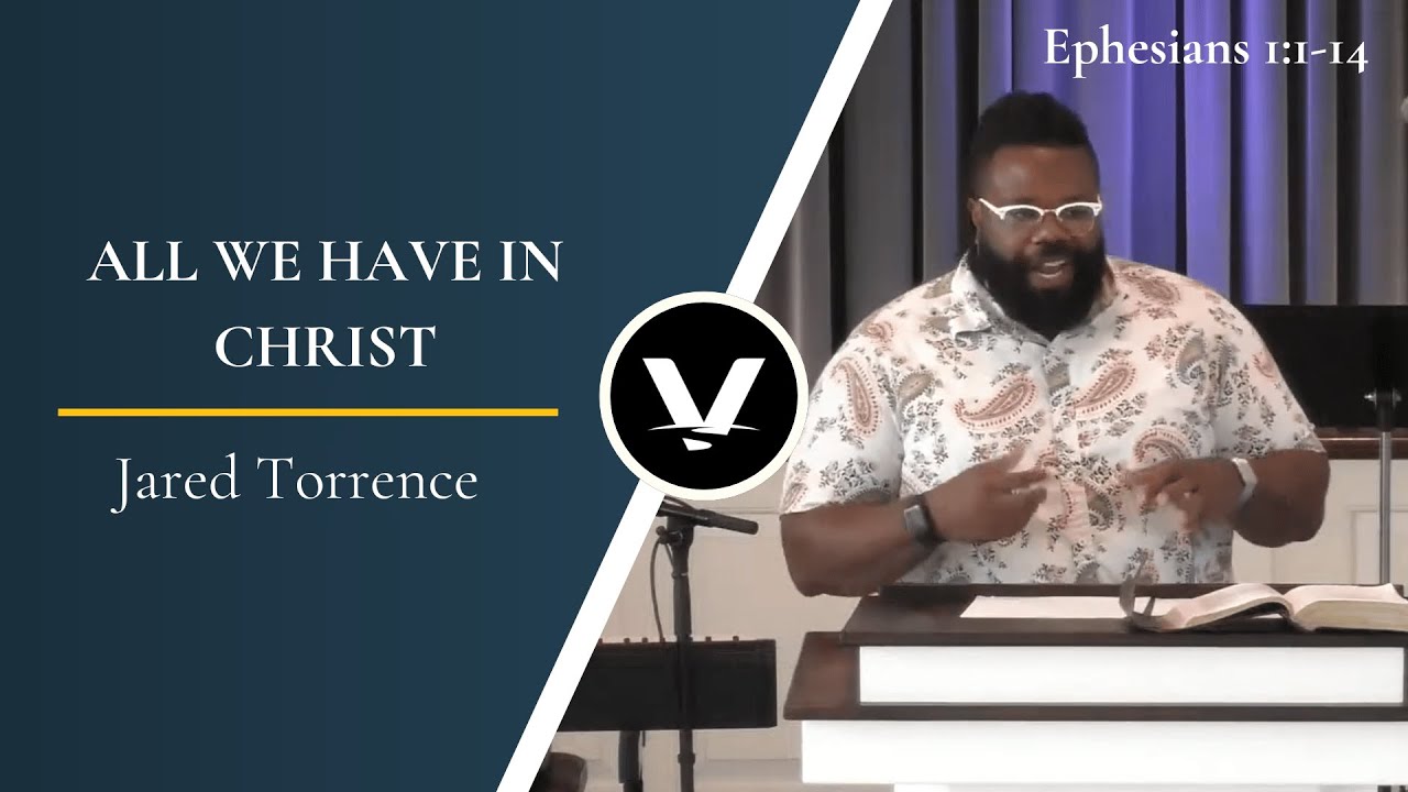 All We Have in Christ | Jared Torrence | Ephesians 1:1-14