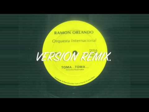 RAMON ORLANDO; TOMA Y TOMA((REMIX))