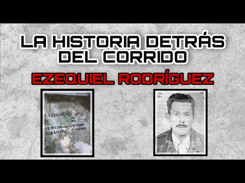 Ezequiel Rodríguez - The Story Behind the Corrido