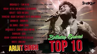 Arijit Singh Birthday Special TOP 10 | DJ Shadow Dubai Remixes | Audio Jukebox