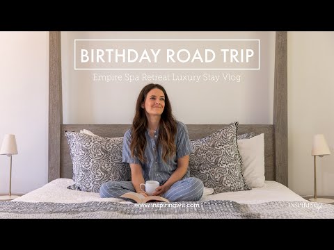 BIRTHDAY ROAD TRIP - Empire Spa Retreat Luxury Stay Vlog