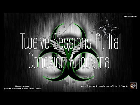 ✯ Twelve Sessions ft. Ital - Conexion Ancestral (Master vers. by: Space Intruder) edit.2k21