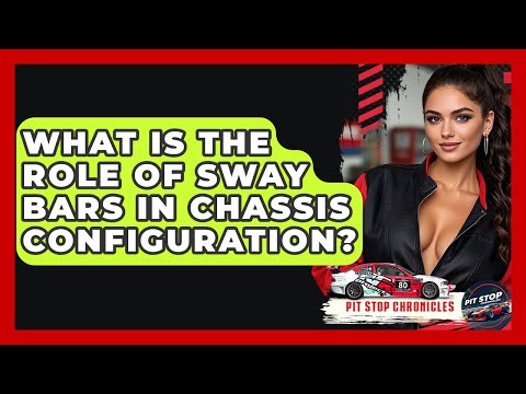 What Is The Role Of Sway Bars In Chassis Configuration? - Pit Stop Chronicles