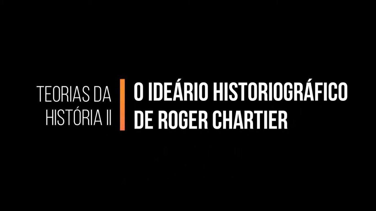 O Ideário Historiográfico de Roger Chartier