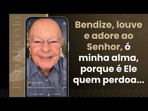 Bendize, louve e adore ao Senhor, ó minha alma, porque é Ele quem perdoa... - Meditação 15/08/26