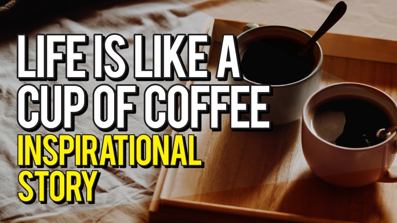Life Is Like A Cup Of Coffee Quote | Best Motivational Video