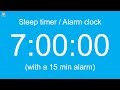 7 hour Sleep timer / Alarm clock (with a 15 min alarm)