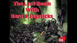 The Last Ronin W/ Bars & Joysticks video