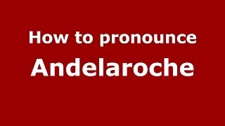 How to pronounce Andelaroche